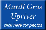 click here to see the Marti Gras Uprive Photo Gallery